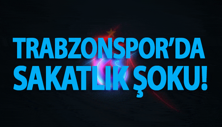 Trabzonspor'da şok sakatlık!.