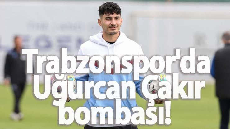 Trabzonspor'da Uğurcan Çakır bombası! Kadroya alınmadı...