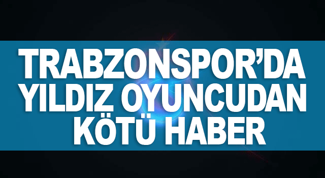 Trabzonspor&rsquo;da Yıldız Oyuncu&rsquo;nun Sakatlık Endişesi