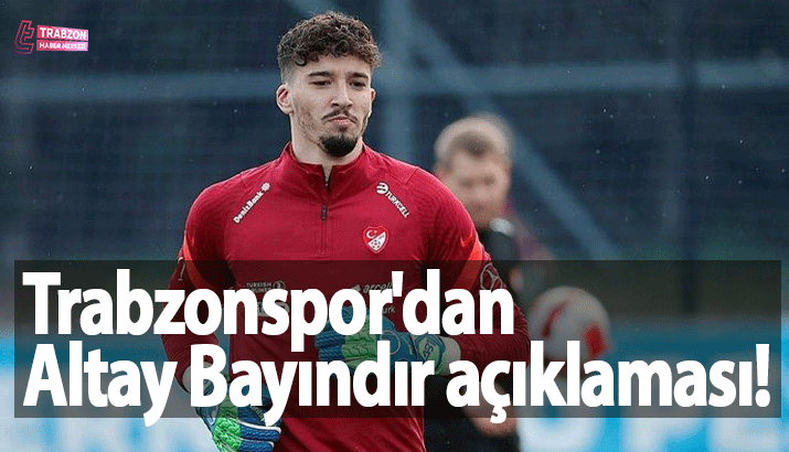 Trabzonspor'dan Altay Bayındır açıklaması! Transfer... .