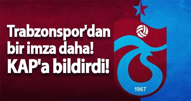 Trabzonspor'dan bir imza daha! KAP'a bildirdi!