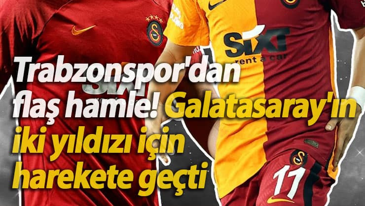 Trabzonspor'dan bomba hamle Galatasaray'ın iki yıldızı için harekete geçti