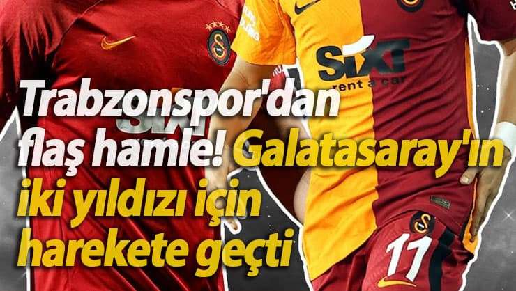 Trabzonspor'dan bomba hamle Galatasaray'ın iki yıldızı i&ccedil;in harekete ge&ccedil;ti