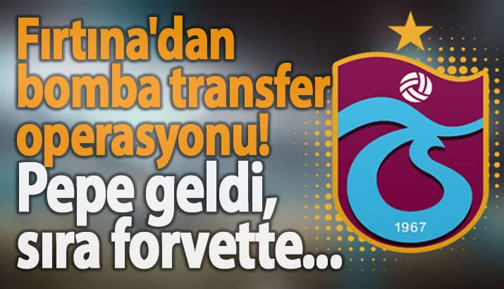 Trabzonspor'dan bomba transfer operasyonu! 