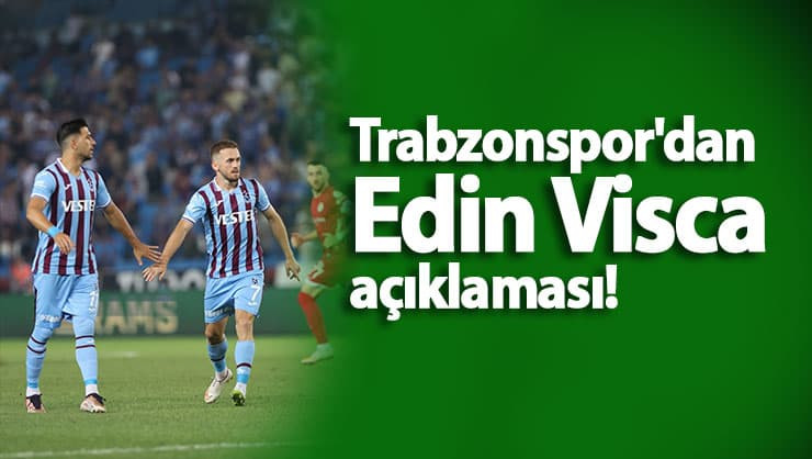 Trabzonspor'dan Edin Visca bilgilendirmesi!