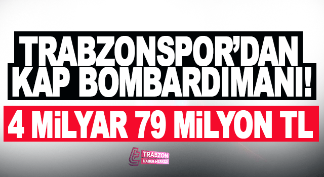 Trabzonspor'dan KAP a&ccedil;ıklaması! 4 Milyar 79 Milyon TL