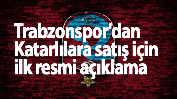 Trabzonspor'dan Katarlılara satış için ilk resmi açıklama