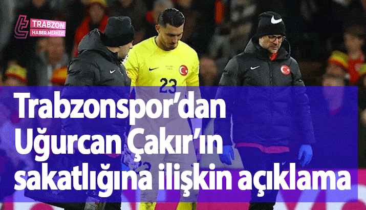 Trabzonspor’dan Uğurcan Çakır’ın sakatlığına ilişkin açıklama