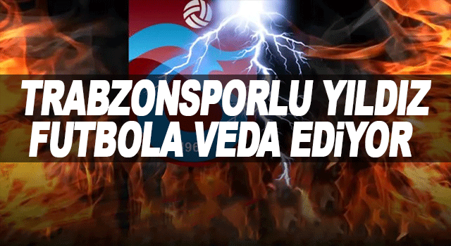 Trabzonsporlu Yıldız Futbola Veda Ediyor