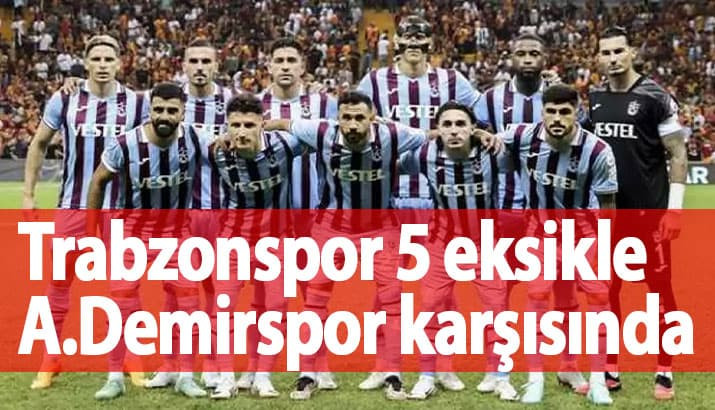 Trabzonspor'un Adana kadrosu belli oldu