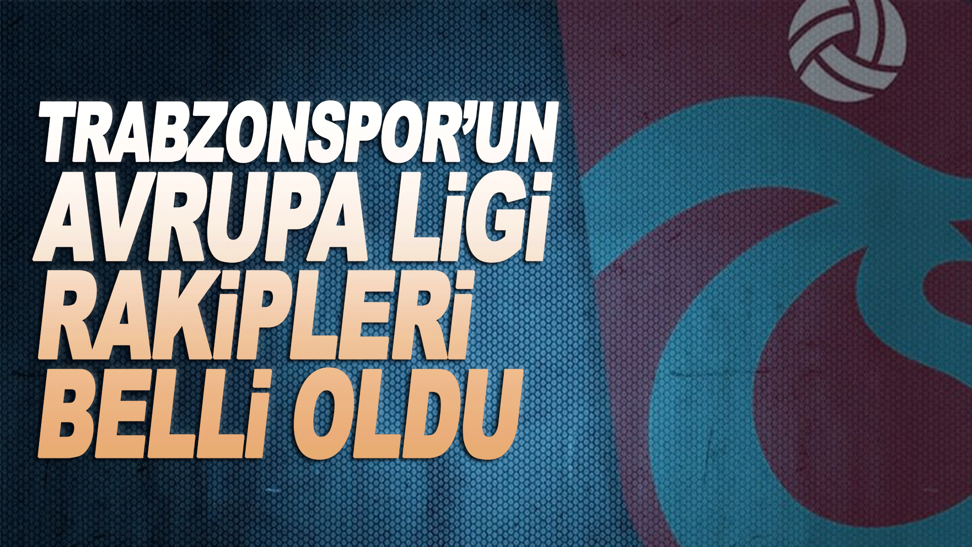 Trabzonspor&rsquo;un Avrupa Ligi&rsquo;ndeki muhtemel rakipleri netleşti