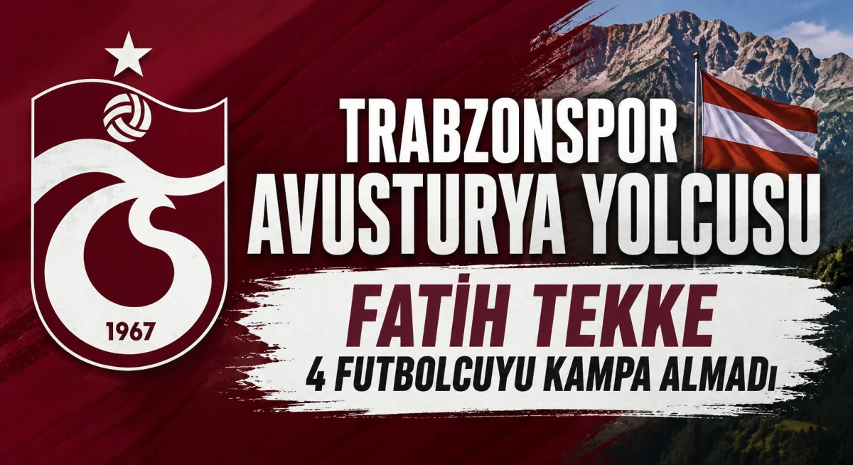 Trabzonspor'un Avusturya Kamp Kadrosu A&ccedil;ıklandı! Fatih Tekke 4 futbolcuyu...