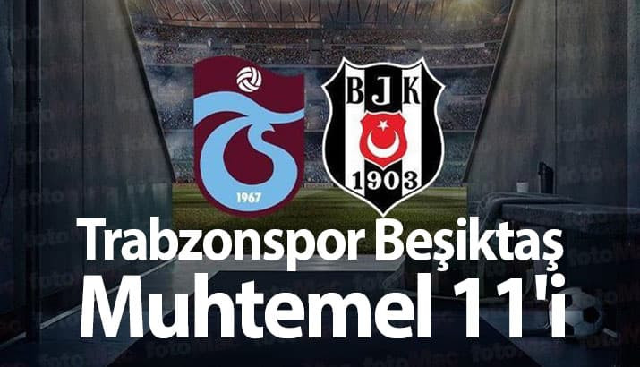 Trabzonspor’un Beşiktaş Muhtemel 11’i 