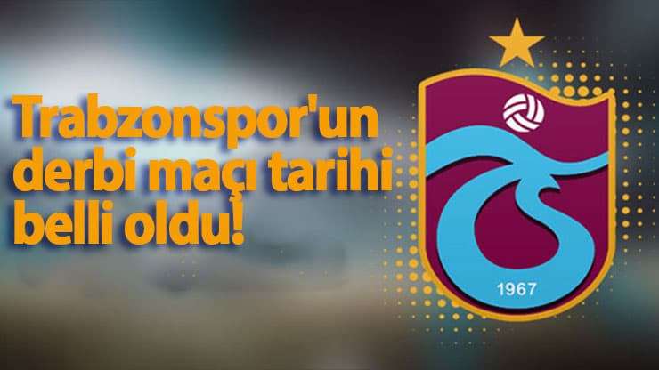 Trabzonspor'un derbi maçı tarihi belli oldu!