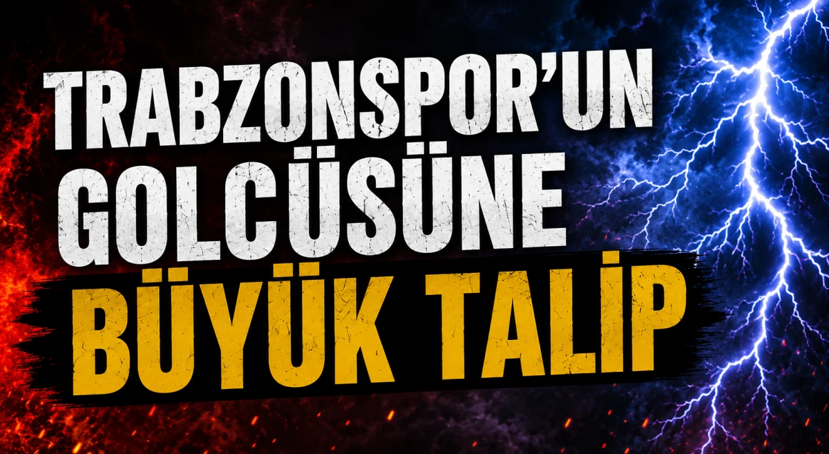 Trabzonspor'un golc&uuml;s&uuml;ne b&uuml;y&uuml;k talip