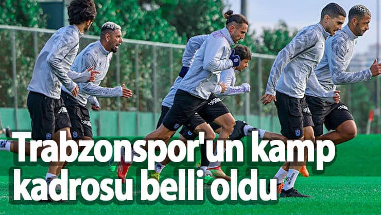 Trabzonspor'un kamp kadrosu belli oldu