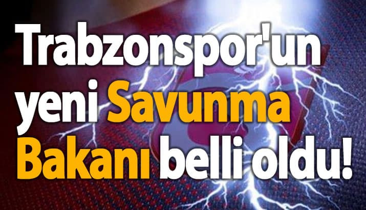 Trabzonspor'un savunma bakanı!