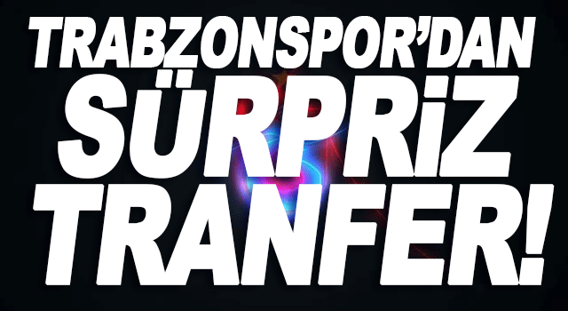 Trabzonspor&rsquo;un s&uuml;rpriz transfer hamlesi S&uuml;per Lig&rsquo;de rekabeti artırıyor