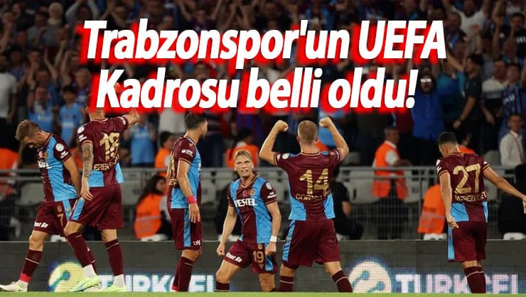 Trabzonspor'un UEFA Kadrosu belli oldu!
