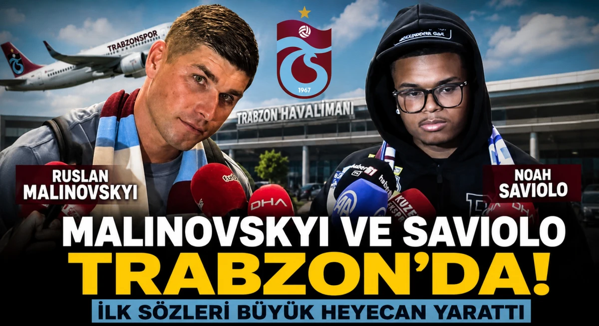 Trabzonspor'un Yeni Transferleri Ruslan Malinovskyi ve Noah Saviolo Trabzon'a Geldi! İlk S&ouml;zleri B&uuml;y&uuml;k Heyecan Yarattı