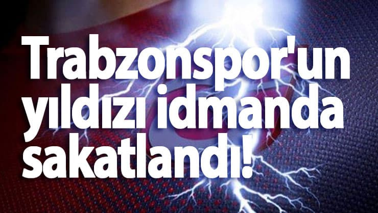 Trabzonspor'un yıldızı idmanda sakatlandı!