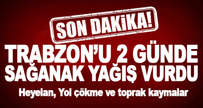 Trabzon'u sağanak yağış vurdu