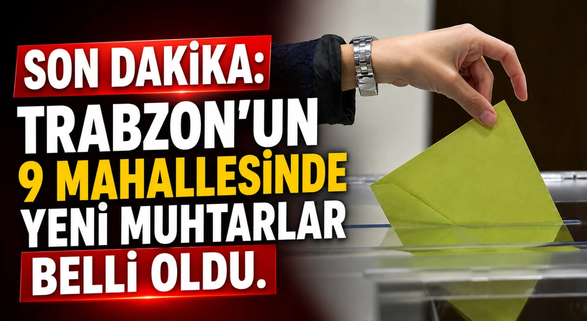 Trabzon'un 9 mahallesinde yeni muhtarlar belli oldu.