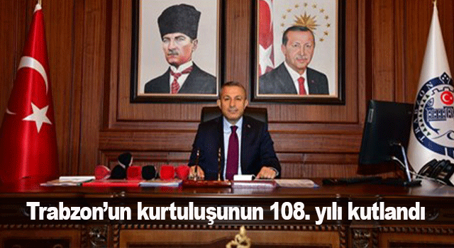 Trabzon&rsquo;un kurtuluşunun 108. yıl d&ouml;n&uuml;m&uuml;nde birlik ve vefa mesajı