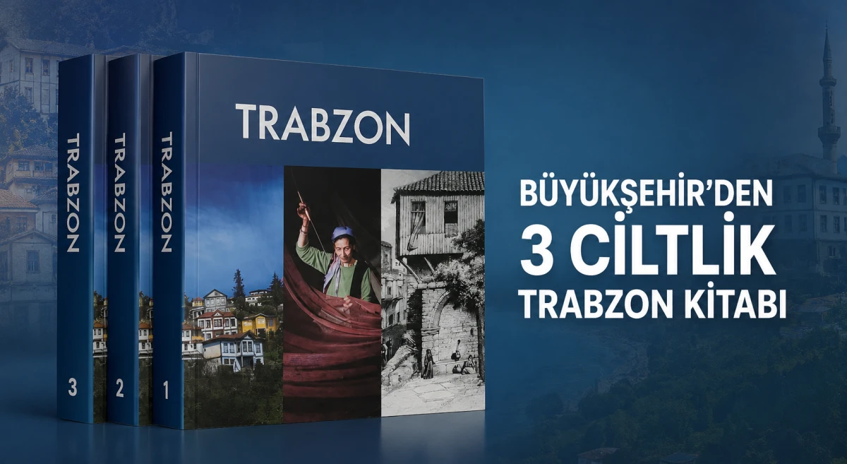 Trabzon&rsquo;un tarihi ve k&uuml;lt&uuml;rel mirasını anlatan 3 ciltlik dev eser yayımlandı