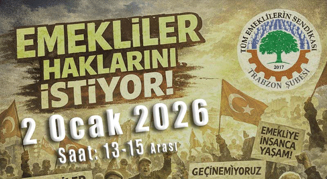 T&uuml;m Emeklilerin Sendikası Trabzon Şubesi, Emekli Yoksulluğuna Karşı 2 Ocak&rsquo;ta Alanlara &Ccedil;ıkıyor