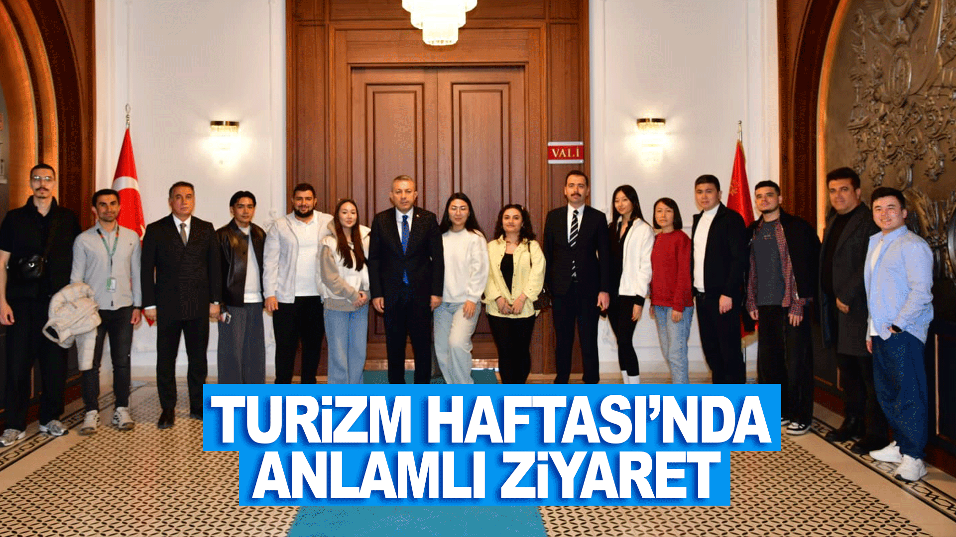 Turizm Haftası kapsamında uluslararası heyetten anlamlı valilik ziyareti ger&ccedil;ekleşti
