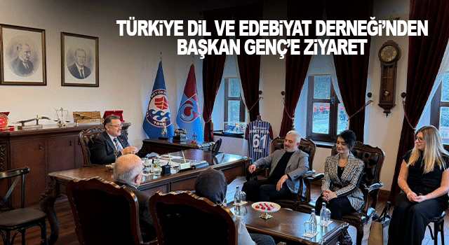 T&uuml;rkiye Dil ve Edebiyat Derneği Trabzon Şubesi, Başkan Ahmet Metin Gen&ccedil;&rsquo;i makamında ziyaret etti