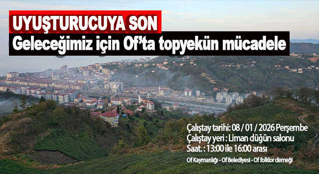 Uyuşturucuya Karşı Of&rsquo;ta Ortak Ses: Toplumsal M&uuml;cadele İ&ccedil;in &Ccedil;alıştay D&uuml;zenleniyor