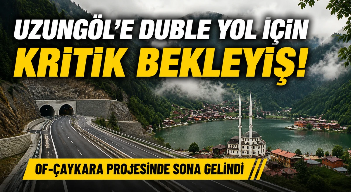 Uzung&ouml;l'e Duble Yol İ&ccedil;in Kritik &Ccedil;ağrı! Of-&Ccedil;aykara Projesinde Sona Gelindi, G&ouml;zler &Ccedil;aykara-Uzung&ouml;l Etabında
