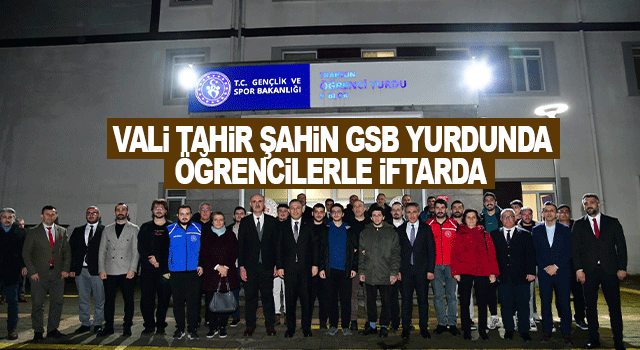 Vali Tahir Şahin, GSB &Ouml;ğrenci Yurdunda Gen&ccedil;lerle İftar Sofrasında Bir Araya Geldi