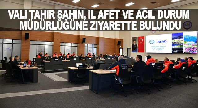 Vali Tahir Şahin, İl Afet ve Acil Durum M&uuml;d&uuml;rl&uuml;ğ&uuml;ne Ziyarette Bulundu