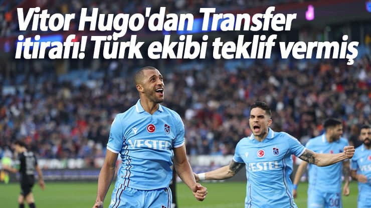 Vitor Hugo'dan Transfer itirafı! Türk ekibi teklif vermiş