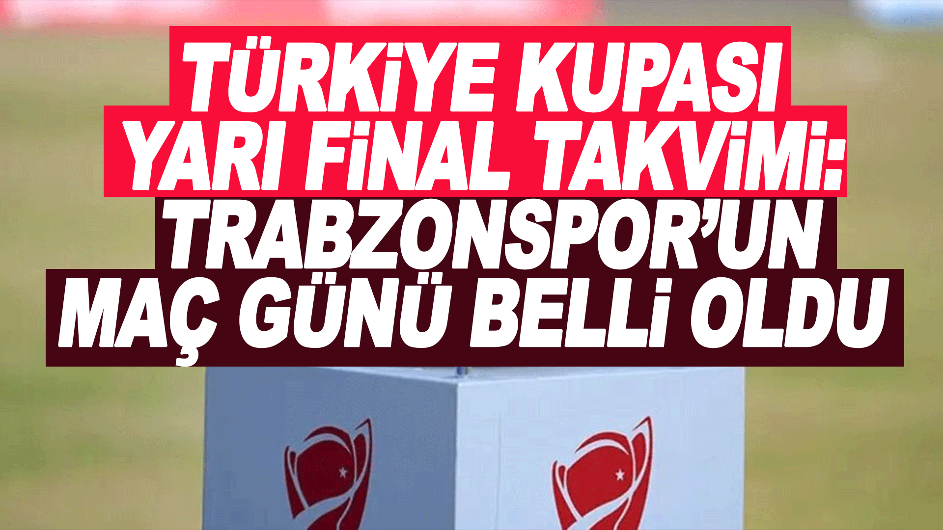 Ziraat T&uuml;rkiye Kupası yarı final programı netleşti: Trabzonspor sahaya &ccedil;ıkacağı tarihi &ouml;ğrendi